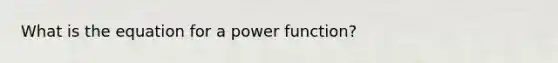 What is the equation for a power function?