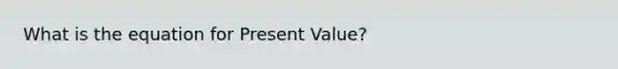 What is the equation for Present Value?