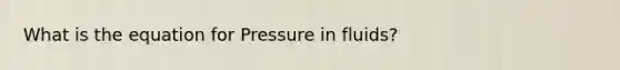 What is the equation for Pressure in fluids?