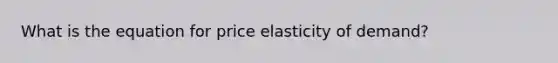 What is the equation for price elasticity of demand?