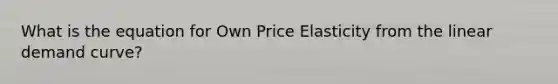 What is the equation for Own Price Elasticity from the linear demand curve?