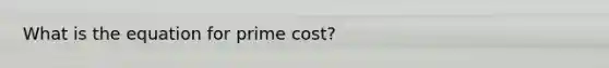 What is the equation for prime cost?