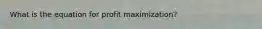 What is the equation for profit maximization?