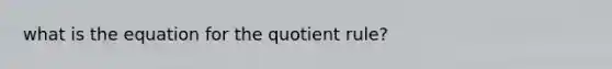 what is the equation for the quotient rule?