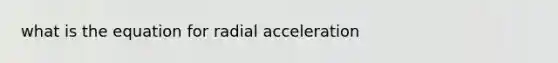 what is the equation for radial acceleration