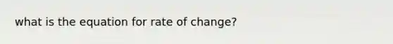 what is the equation for rate of change?