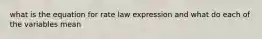 what is the equation for rate law expression and what do each of the variables mean