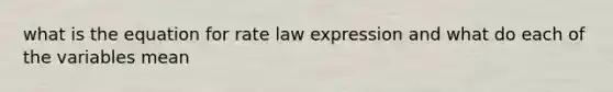 what is the equation for rate law expression and what do each of the variables mean