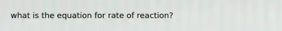 what is the equation for rate of reaction?