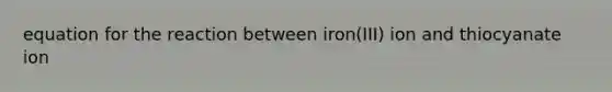 equation for the reaction between iron(III) ion and thiocyanate ion