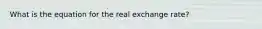 What is the equation for the real exchange rate?