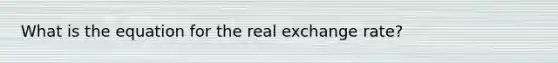 What is the equation for the real exchange rate?