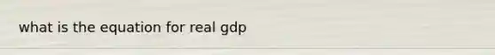 what is the equation for real gdp