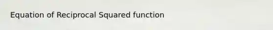 Equation of Reciprocal Squared function