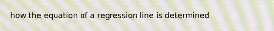 how the equation of a regression line is determined