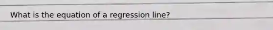 What is the equation of a regression line?