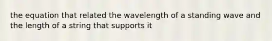 the equation that related the wavelength of a standing wave and the length of a string that supports it