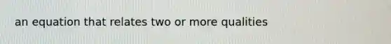 an equation that relates two or more qualities