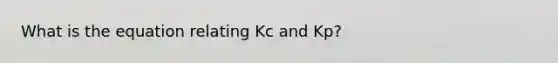 What is the equation relating Kc and Kp?