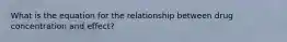 What is the equation for the relationship between drug concentration and effect?