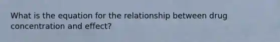 What is the equation for the relationship between drug concentration and effect?