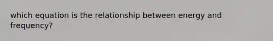 which equation is the relationship between energy and frequency?