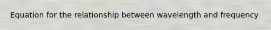 Equation for the relationship between wavelength and frequency