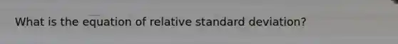 What is the equation of relative standard deviation?