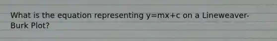 What is the equation representing y=mx+c on a Lineweaver-Burk Plot?