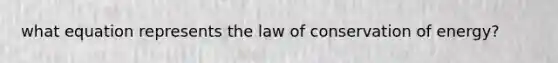 what equation represents the law of conservation of energy?