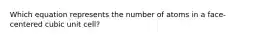 Which equation represents the number of atoms in a face-centered cubic unit cell?