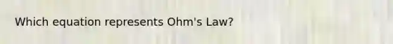 Which equation represents Ohm's Law?