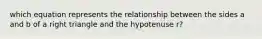 which equation represents the relationship between the sides a and b of a right triangle and the hypotenuse r?