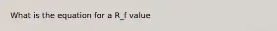 What is the equation for a R_f value