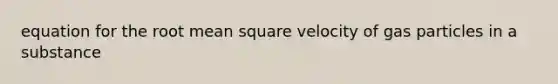 equation for the root mean square velocity of gas particles in a substance