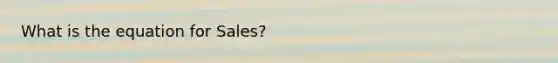 What is the equation for Sales?