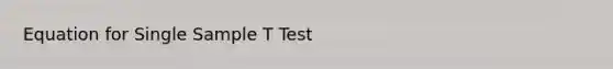 Equation for Single Sample T Test