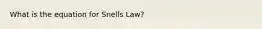 What is the equation for Snells Law?