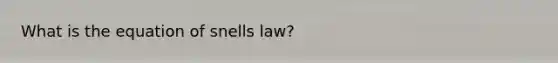 What is the equation of snells law?