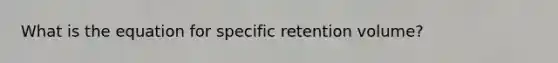 What is the equation for specific retention volume?