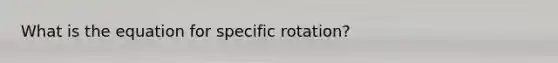 What is the equation for specific rotation?