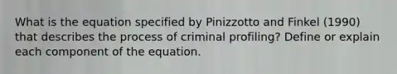 What is the equation specified by Pinizzotto and Finkel (1990) that describes the process of criminal profiling? Define or explain each component of the equation.