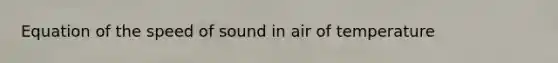 Equation of the speed of sound in air of temperature