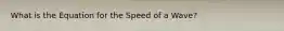 What is the Equation for the Speed of a Wave?