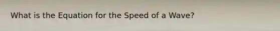 What is the Equation for the Speed of a Wave?