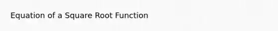 Equation of a Square Root Function