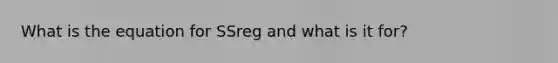 What is the equation for SSreg and what is it for?