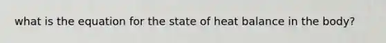 what is the equation for the state of heat balance in the body?