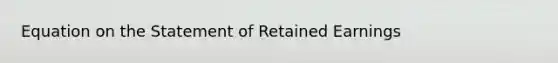 Equation on the Statement of Retained Earnings