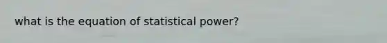 what is the equation of statistical power?